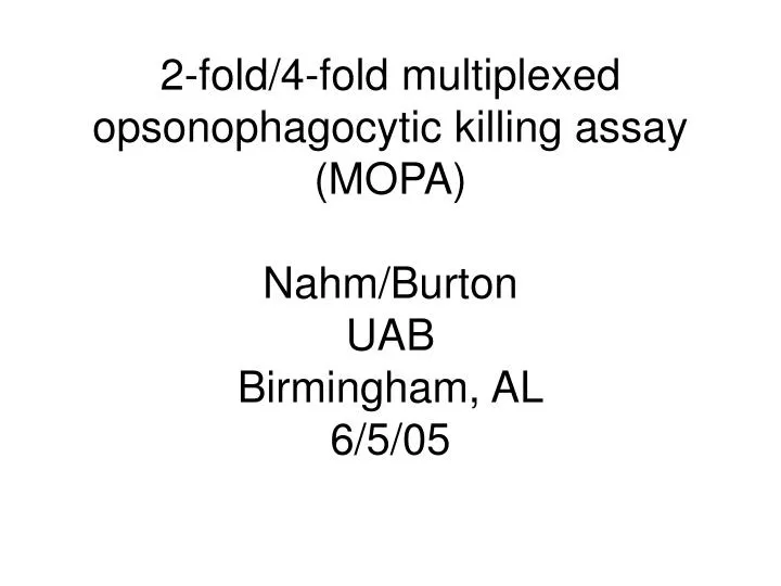 2 fold 4 fold multiplexed opsonophagocytic killing assay mopa nahm burton uab birmingham al 6 5 05 n.