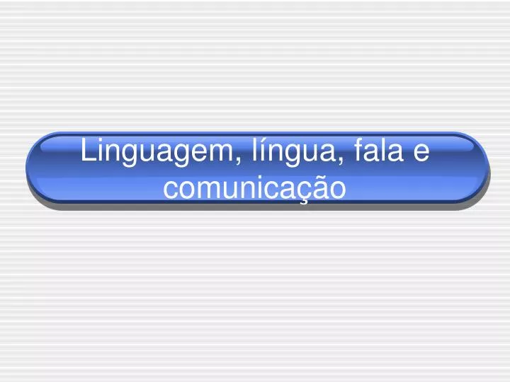 PPT - Linguagem, L íngua, Fala E Comunicação PowerPoint Presentation ...