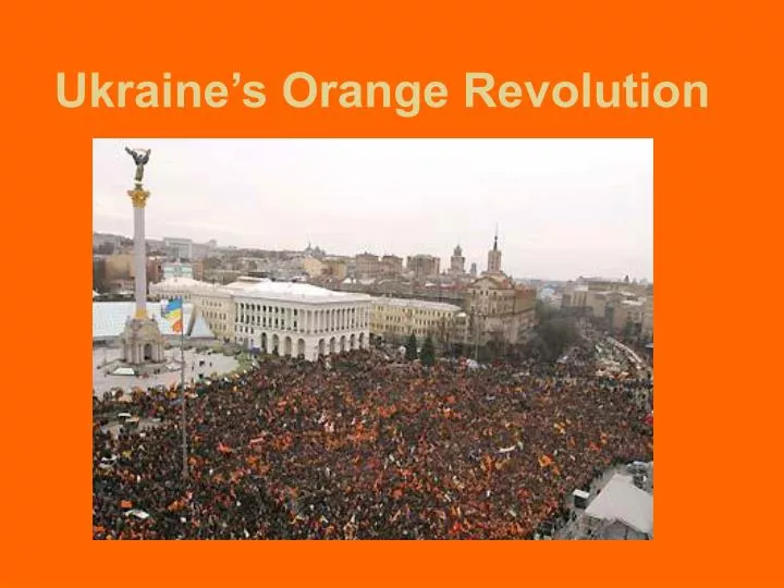 PPT Ukraine’s Orange Revolution PowerPoint Presentation, free
