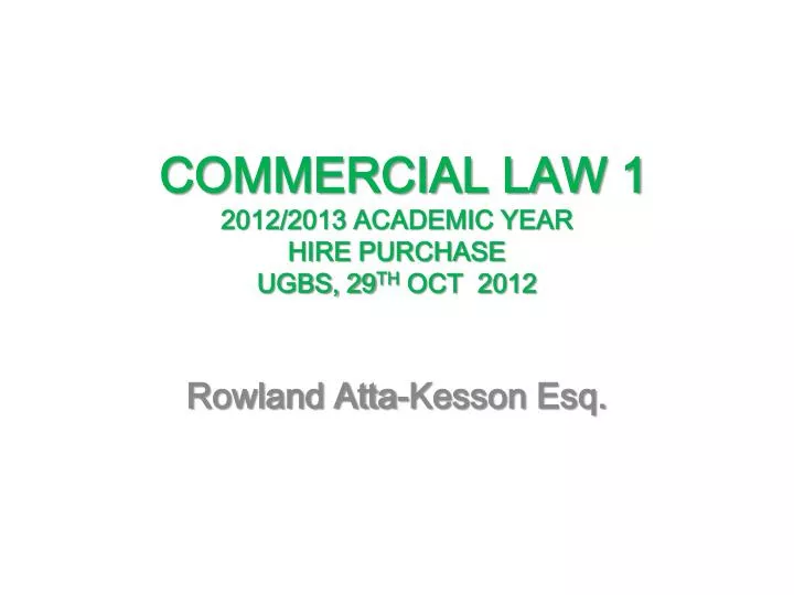 commercial law 1 2012 2013 academic year hire purchase ugbs 29 th oct 2012 n.
