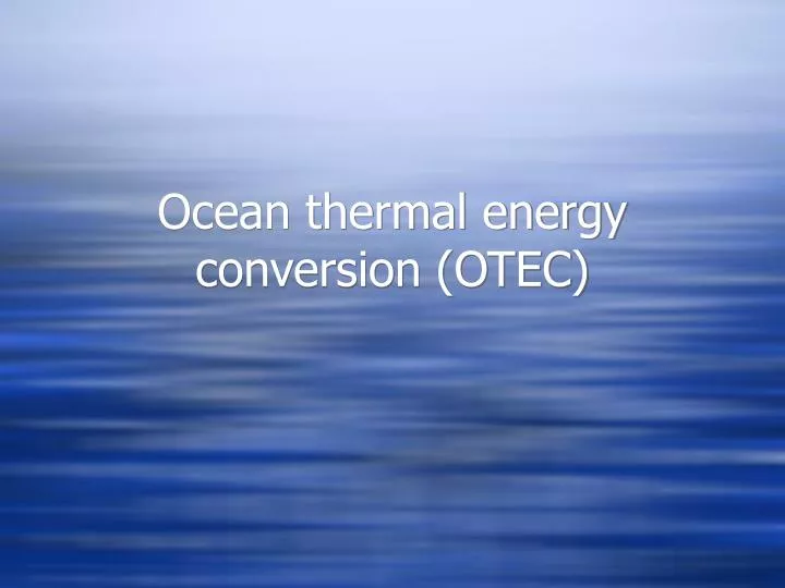 PPT Ocean thermal energy conversion (OTEC) PowerPoint Presentation