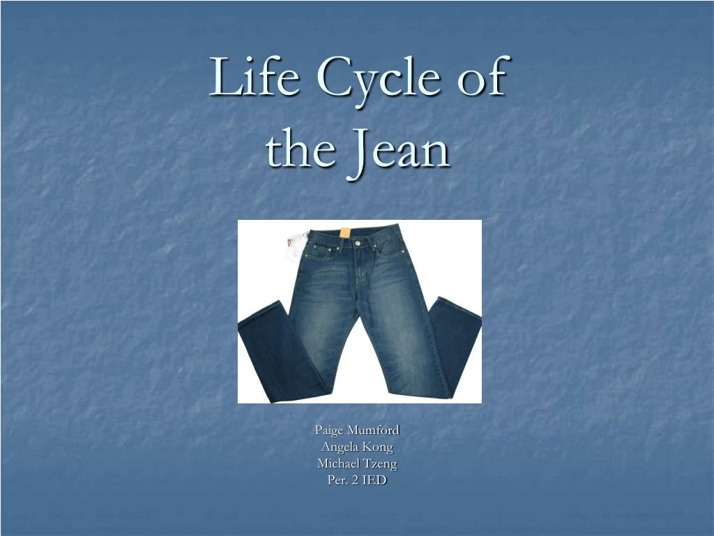 PPT - Life Cycle of the Jean PowerPoint Presentation, free download -  ID:4551917