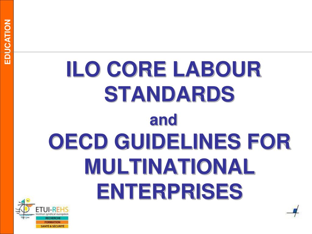 PPT - ILO CORE LABOUR STANDARDS and OECD GUIDELINES FOR MULTINATIONAL  ENTERPRISES PowerPoint Presentation - ID:4556096