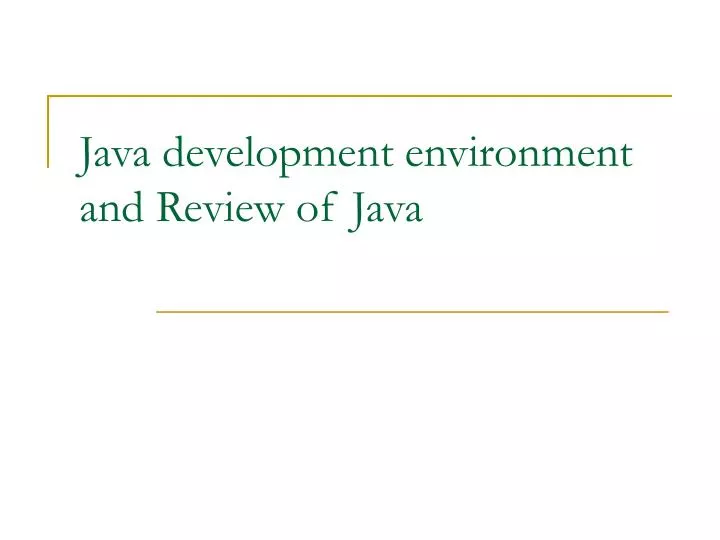 PPT Java development environment and Review of Java PowerPoint Presentation ID4559436