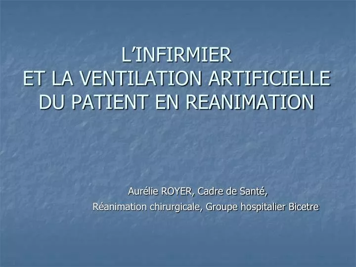 PPT - L'INFIRMIER ET LA VENTILATION ARTIFICIELLE DU PATIENT EN REANIMATION  PowerPoint Presentation - ID:4563840