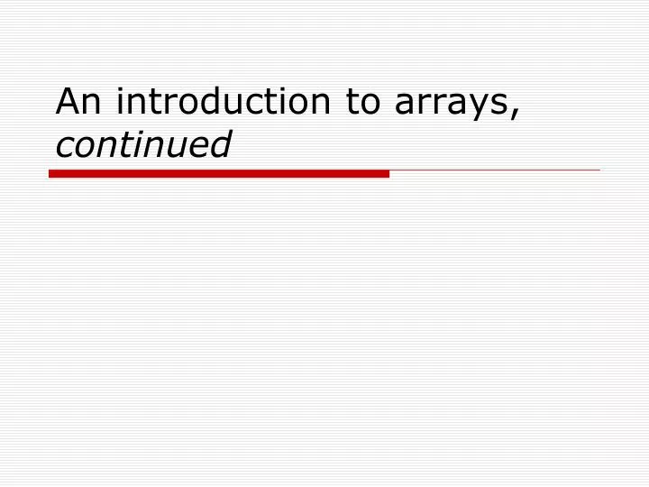 an introduction to arrays continued n.