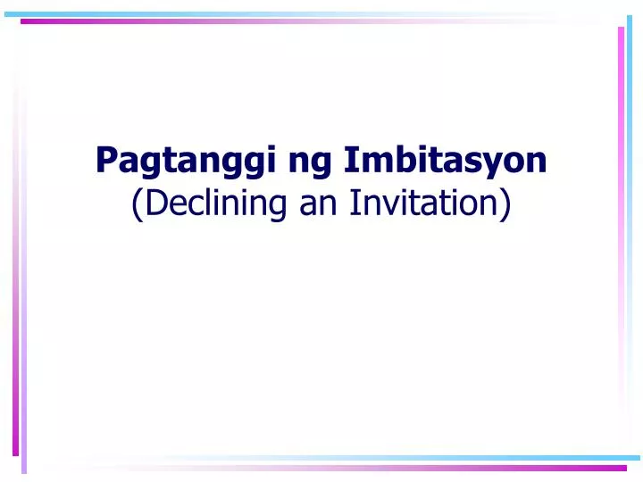 pagtanggi ng imbitasyon declining an invitation n.