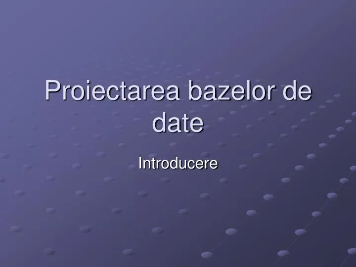 PPT - Proiectarea bazelor de date PowerPoint Presentation, free download -  ID:4584985