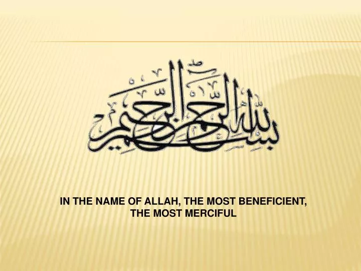PPT - IN THE NAME OF ALLAH, THE MOST BENEFICIENT, THE MOST ... PPT - IN THE NAME OF ALLAH, THE MOST BENEFICIENT, THE MOST ...