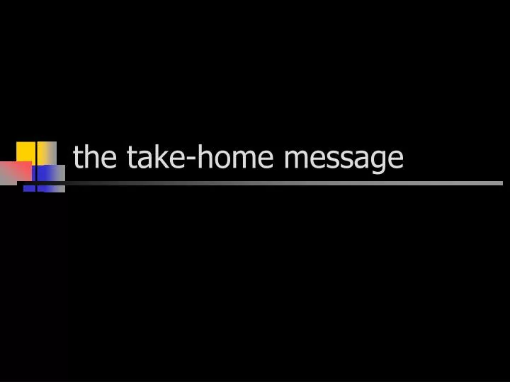 Ppt The Take Home Message Powerpoint Presentation Free Download Id Ppt The Take Home Message Powerpoint Presentation Free Download Id