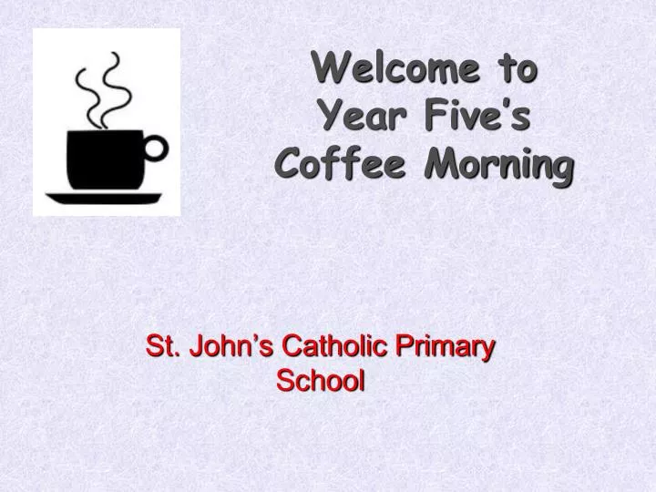 welcome to year five s coffee morning n.