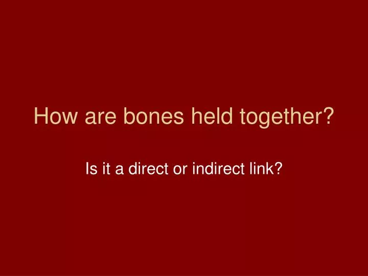 bones that join together and are held in place