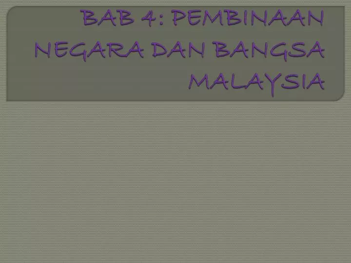 PPT - BAB 4: PEMBINAAN NEGARA DAN BANGSA MALAYSIA PowerPoint 
