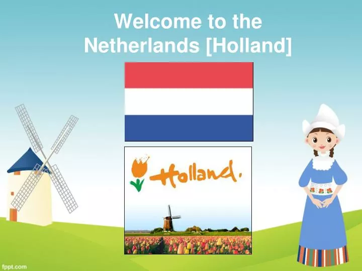 welcome to the netherlands [ holland ], welcome to the netherlands [ hollan...