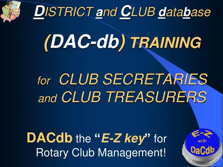 d istrict a nd c lub d ata b ase dac db training for club secretaries and club treasurers n.