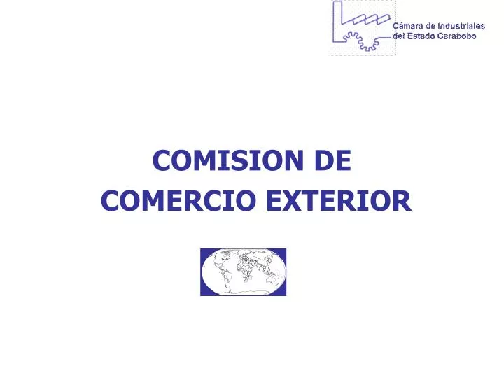 PPT - COMISION DE COMERCIO EXTERIOR PowerPoint Presentation, free
