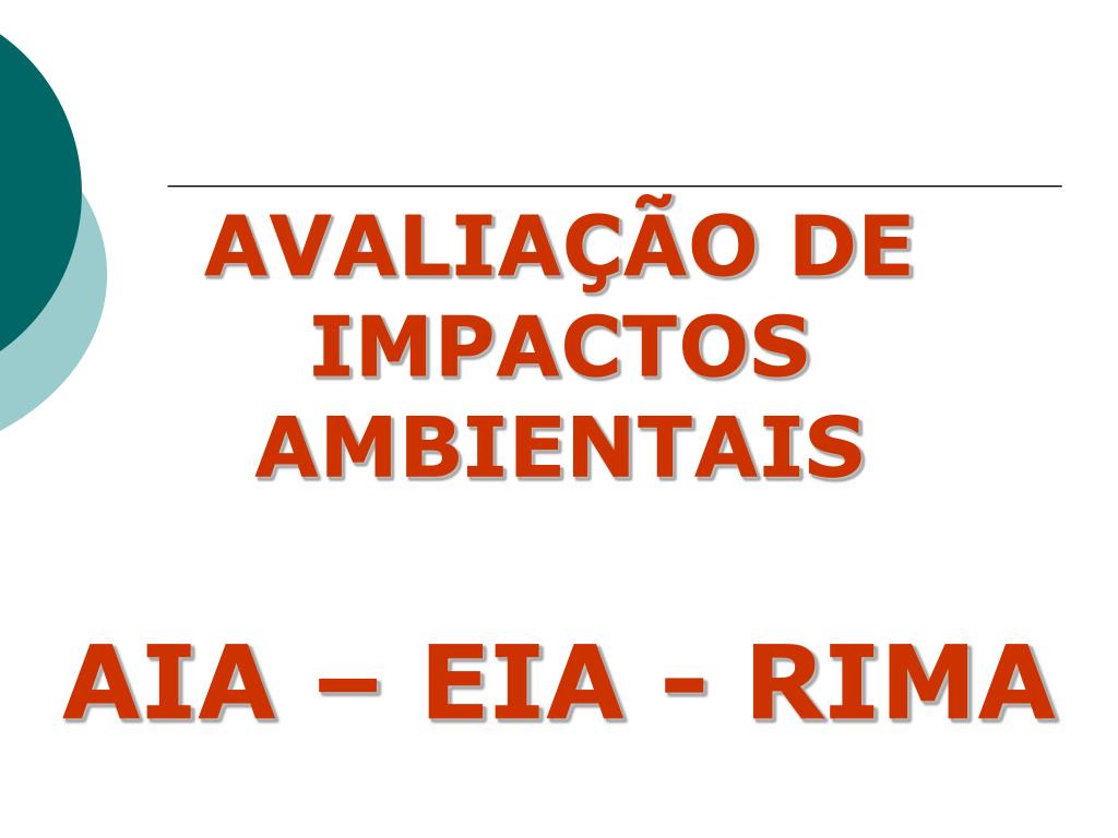 PPT - AVALIAÇÃO DE IMPACTOS AMBIENTAIS AIA – EIA - RIMA PowerPoint  Presentation - ID:4606259