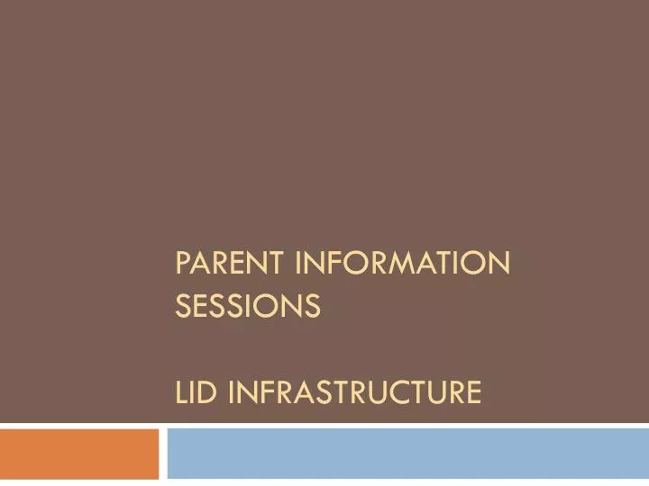 parent information sessions lid infrastructure n.