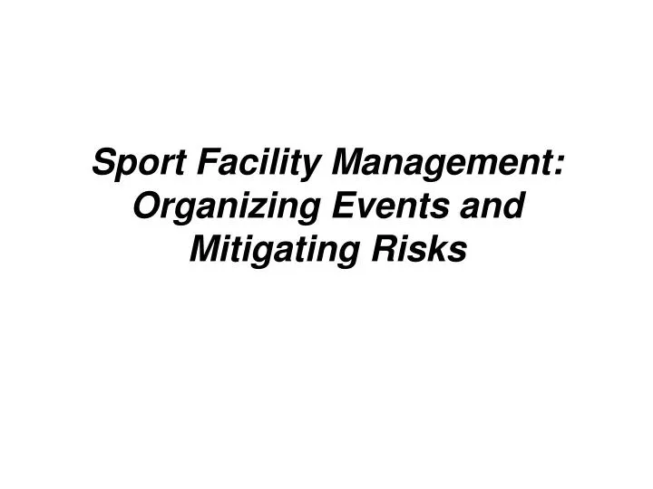 PPT Sport Facility Management Organizing Events and Mitigating Risks