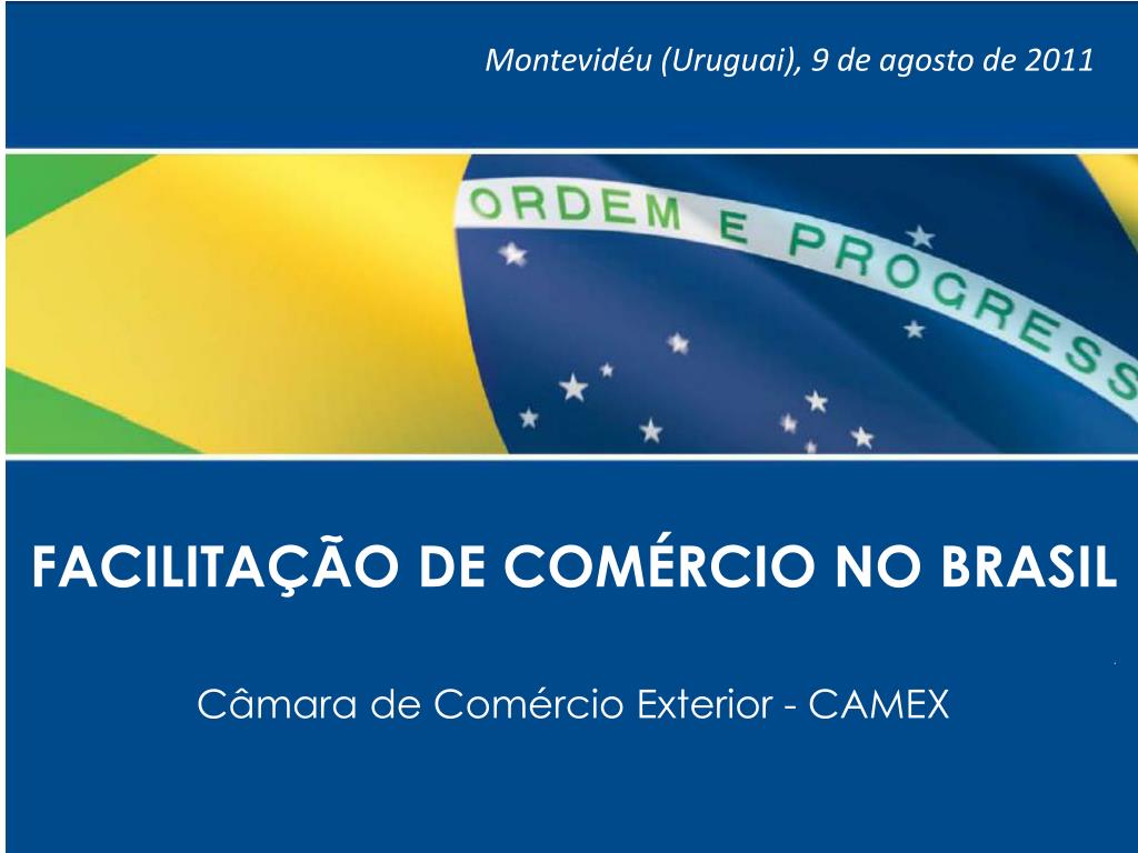 PPT - FACILITAÇÃO DE COMÉRCIO NO BRASIL Câmara de Comércio Exterior - CAMEX  PowerPoint Presentation - ID:4611234
