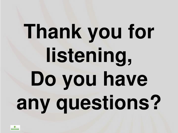 thank you for listening no questions