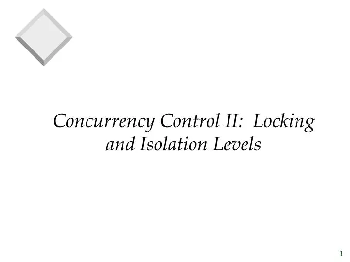 PPT - Concurrency Control II: Locking and Isolation Levels PowerPoint ...