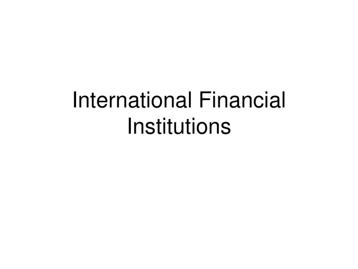 international financial institutions n.