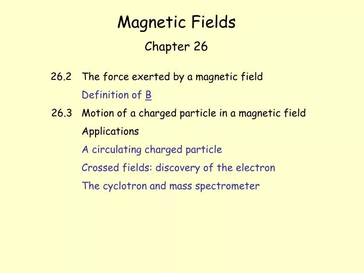 PPT - Magnetic Fields Chapter 26 26.2 The force exerted by a magnetic field  Definition of B PowerPoint Presentation - ID:4628235