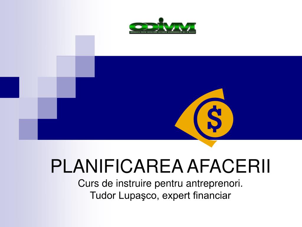 PPT - PLANIFICAREA AFACERII Curs de instruire pentru antreprenori. Tudor  Lupaşco, expert financiar PowerPoint Presentation - ID:4629492