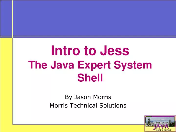 PPT - Intro to Jess The Java Expert System Shell PowerPoint ...