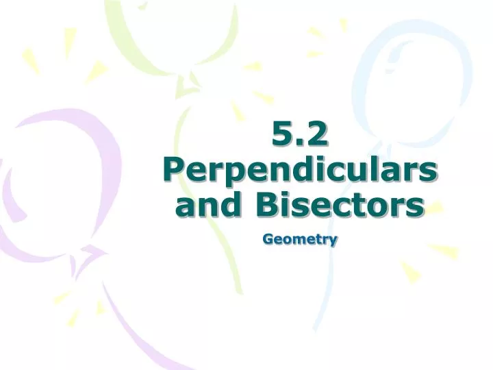 PPT - 5.2 Perpendiculars and Bisectors PowerPoint Presentation, free ...
