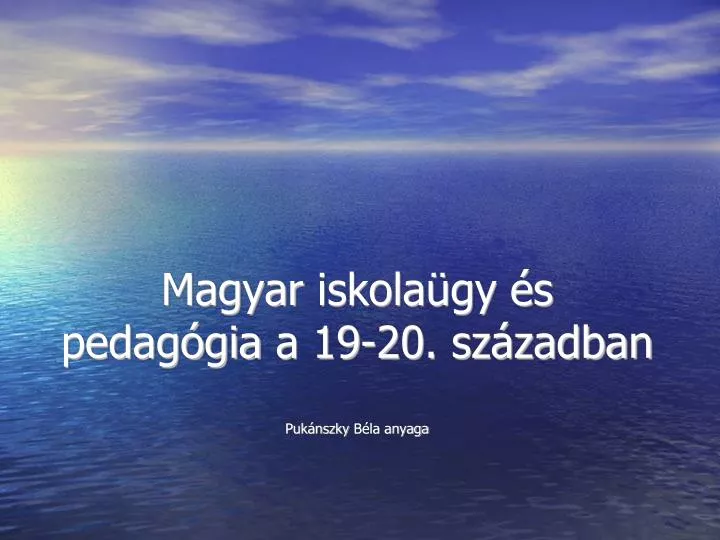 magyar iskola gy s pedag gia a 19 20 sz zadban puk nszky b la anyaga n.