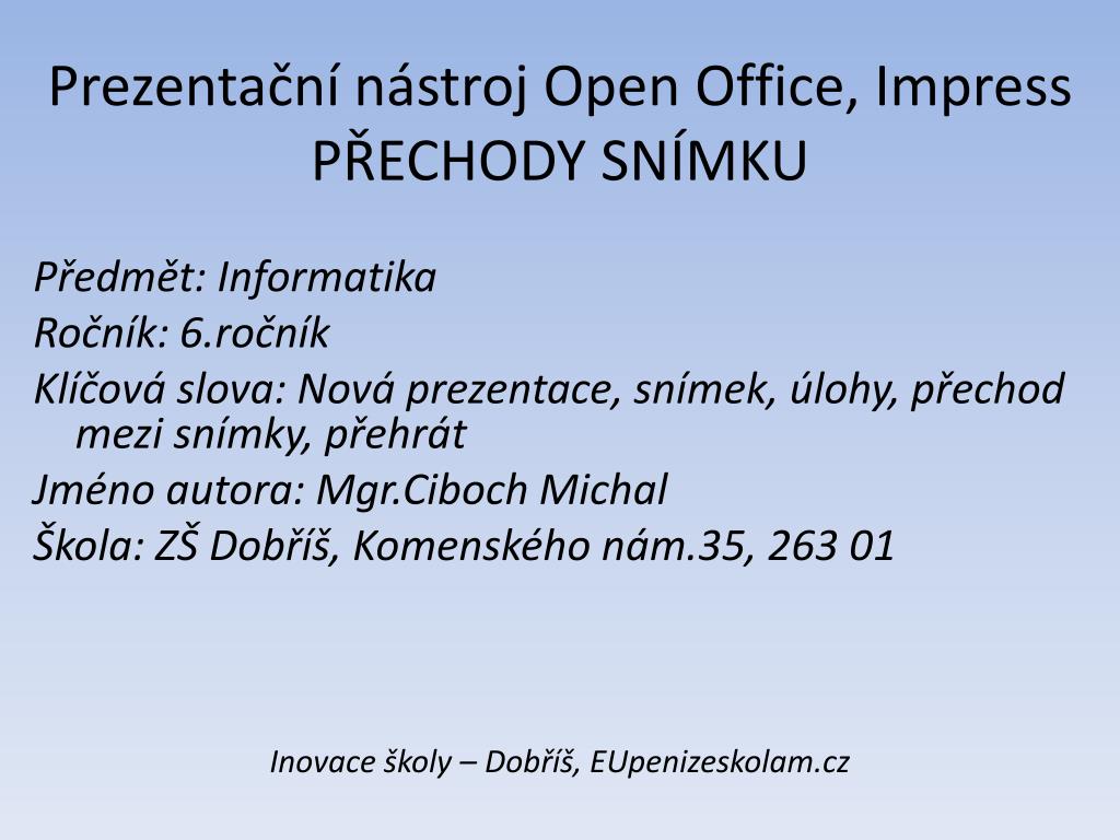 PPT - Prezentační nástroj Open Office, Impress PŘECHODY SNÍMKU PowerPoint  Presentation - ID:4658692