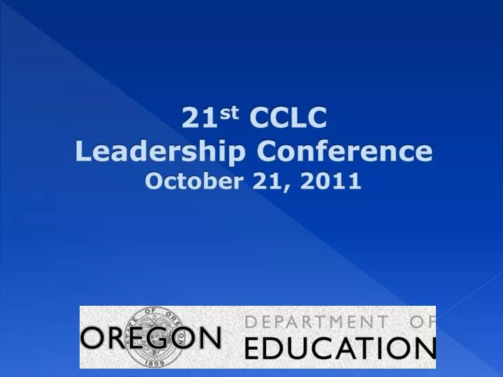 PPT 21 st CCLC Leadership Conference October 21, 2011 PowerPoint
