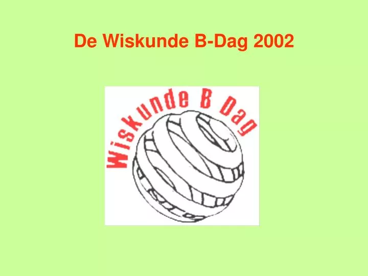 PPT - De Wiskunde B-Dag 2002 PowerPoint Presentation, Free Download ...