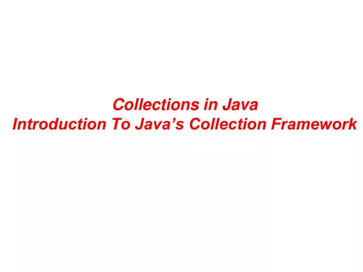 PPT - Collections in Java Introduction To Java’s Collection Framework ...