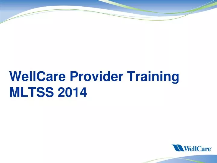 PPT WellCare Provider Training MLTSS 2014 PowerPoint Presentation