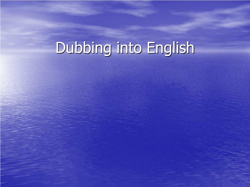 PPT - Dubbing into English PowerPoint Presentation, free download -  ID:4675627