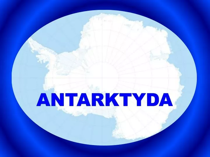 Arktyka I Antarktyda Prezentacja Multimedialna PPT - ANTARKTYDA PowerPoint Presentation, free download - ID:4676865
