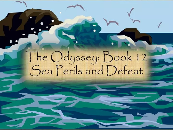 Ppt The Odyssey Book 12 Sea Perils And Defeat Powerpoint Presentation Id 4688720