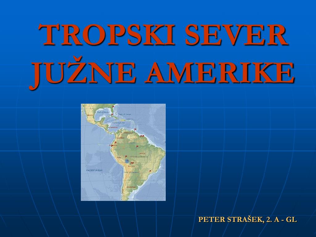 PPT - TROPSKI SEVER JUŽNE AMERIKE PETER STRAŠEK, 2. A - GL PowerPoint  Presentation - ID:4692866