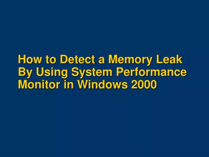 PPT How to Detect a Memory Leak By Using System Performance Monitor
