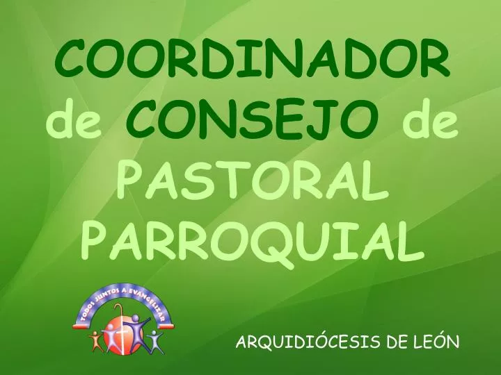 PPT - COORDINADOR de CONSEJO de PASTORAL PARROQUIAL PowerPoint ...