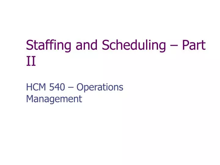staffing and scheduling part ii n.