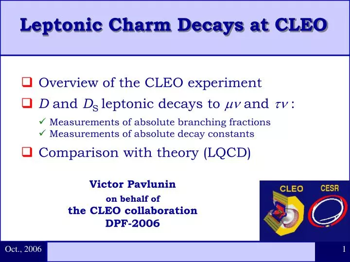 PPT - Overview of the CLEO experiment D and D S leptonic decays to and ...