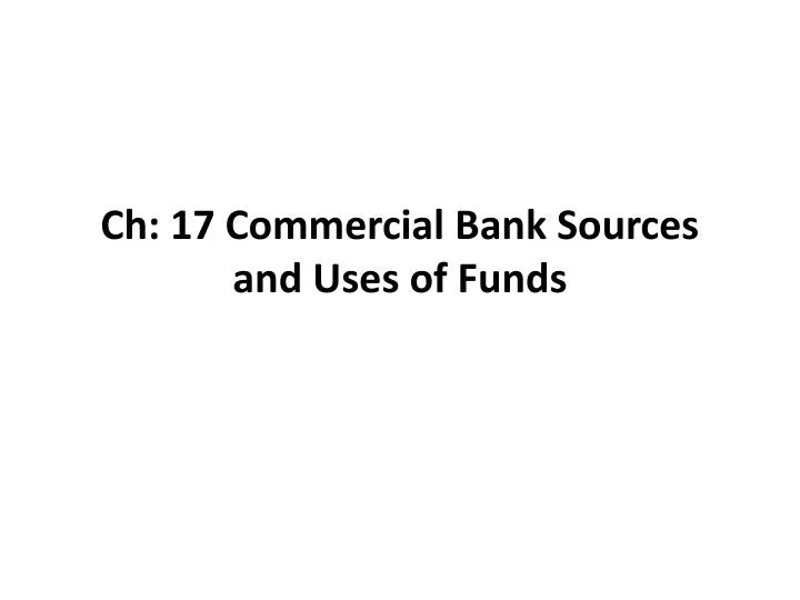 ch 17 commercial bank sources and uses of funds n.