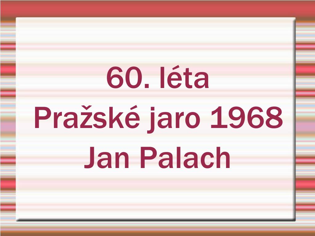 Ppt 60 Leta Prazske Jaro 1968 Jan Palach Powerpoint Presentation Id 4713565