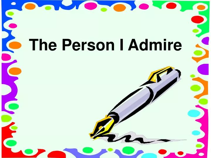 presentation about admire person