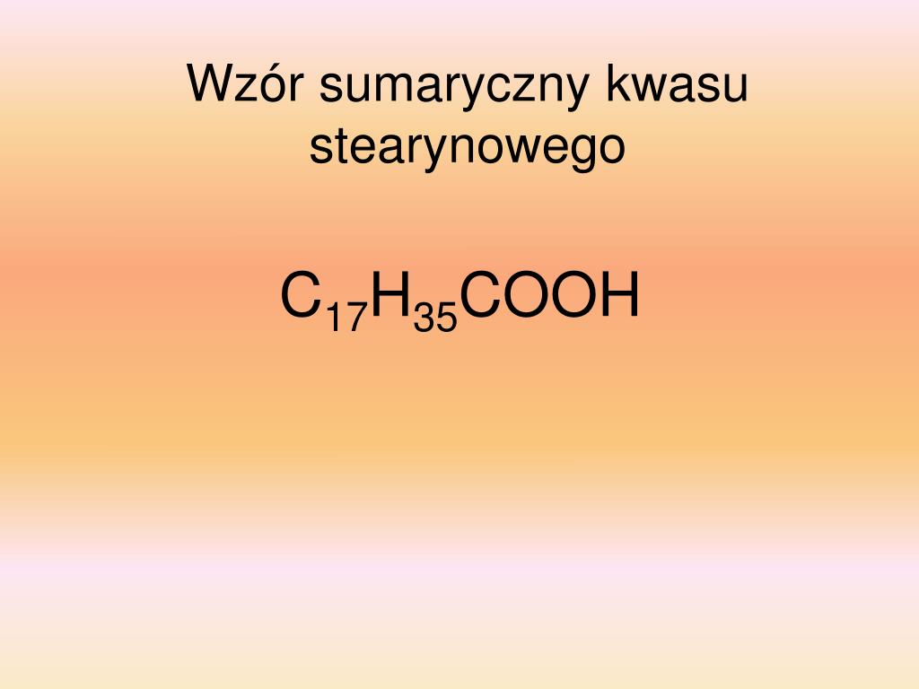 Kwas Węglowy Wzór Sumaryczny PPT - Kwas stearynowy PowerPoint Presentation, free download - ID:4721393