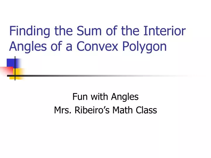 Ppt Finding The Sum Of The Interior Angles Of A Convex